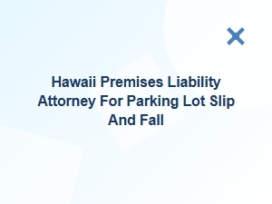 Hawaii Premises Liability Attorney for Parking Lot Slip and Fall