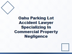 Oahu Commercial Property Negligence Lawyer