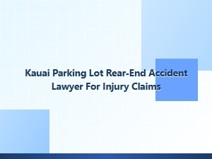 Kauai Parking Lot Rear-End Accident Lawyer