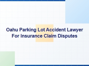 Oahu Parking Lot Accident Lawyer for Insurance Claims