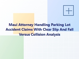Maui Attorney: Slip and Fall Vs. Parking Lot Collision Claims